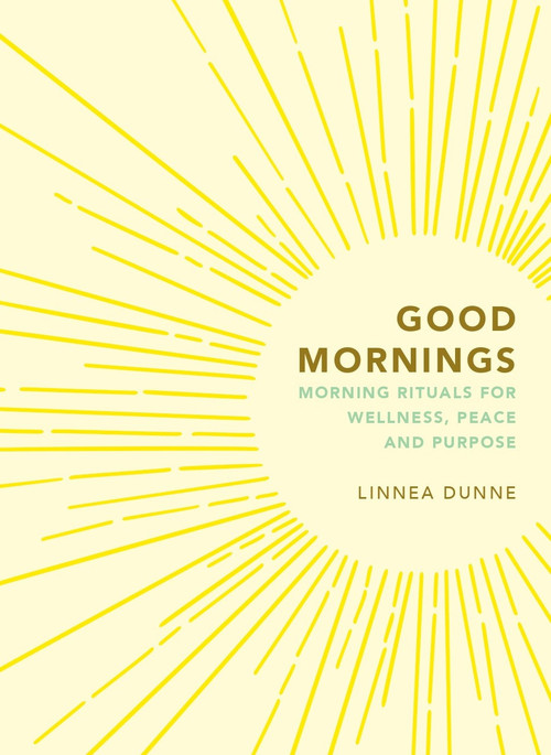 Good Mornings (Morning Rituals for Wellness, Peace and Purpose) - 9781856755306 by Linnea Dunne