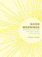 Good Mornings (Morning Rituals for Wellness, Peace and Purpose) - 9781856755306 by Linnea Dunne