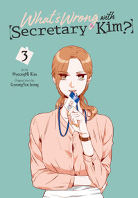 What's Wrong with Secretary Kim?, Vol. 3 by MyeongMi Kim, GyeongYun Jeong, Chana Conley, 9781975366841