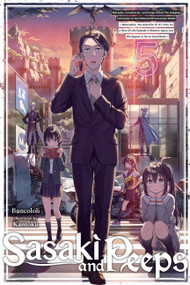 Sasaki and Peeps, Vol. 5 (light novel) (Betrayals, Conspiracies, and Coups d'État! The Gripping Conclusion to the Otherworld Succession Battle ~Meanwhile, You Asked for It! It's Time for a Slice-Of-Life Episode in Modern Japan, but We Appear to Be.. by Buncololi, Kantoku, Alice Prowse, 9781975367909
