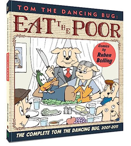 Tom the Dancing Bug: Eat the Poor (The Complete Tom the Dancing Bug, Vol. 5 2007-2011) by Ruben Bolling, Ruben Bolling, 9781951038427