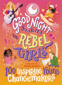 Good Night Stories for Rebel Girls: 100 Inspiring Young Changemakers by Jess Harriton, Maithy Vu, Bindi Irwin, Rebel Girls, 9781953424341