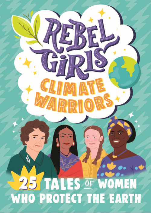 Rebel Girls Climate Warriors: 25 Tales of Women Who Protect the Earth by Rebel Girls, Cristina Mittermeier, 9781953424211