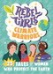 Rebel Girls Climate Warriors: 25 Tales of Women Who Protect the Earth by Rebel Girls, Cristina Mittermeier, 9781953424211