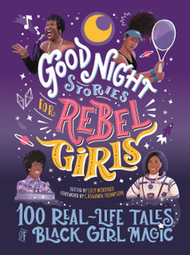 Good Night Stories for Rebel Girls: 100 Real-Life Tales of Black Girl Magic by Lilly Workneh, Cashawn Thompson, Lilly Workneh, Cashawn Thompson, Diana Odero, Jestine Ware, Sonja Thomas, Rebel Girls, 9781953424044