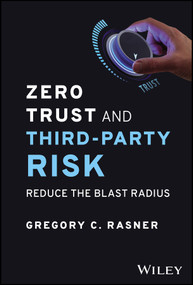Zero Trust and Third-Party Risk (Reduce the Blast Radius) by Gregory C. Rasner, 9781394203147