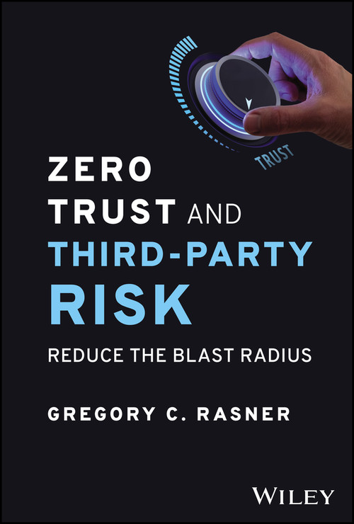 Zero Trust and Third-Party Risk (Reduce the Blast Radius) by Gregory C. Rasner, 9781394203147