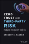Zero Trust and Third-Party Risk (Reduce the Blast Radius) by Gregory C. Rasner, 9781394203147