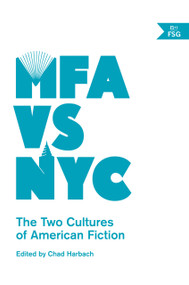 MFA vs NYC (The Two Cultures of American Fiction) by Chad Harbach, 9780865478138
