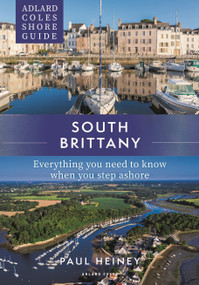 Adlard Coles Shore Guide: South Brittany (Everything you need to know when you step ashore) by Paul Heiney, 9781472985736