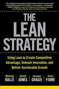 The Lean Strategy: Using Lean to Create Competitive Advantage, Unleash Innovation, and Deliver Sustainable Growth by Daniel Jones, Orest Fiume, Jacques Chaize, Michael Balle, 9781265554699