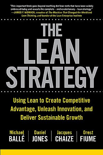 The Lean Strategy: Using Lean to Create Competitive Advantage, Unleash Innovation, and Deliver Sustainable Growth by Daniel Jones, Orest Fiume, Jacques Chaize, Michael Balle, 9781265554699
