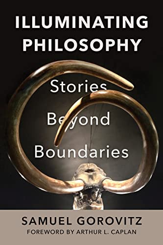 Illuminating Philosophy (Stories Beyond Boundaries) by Samuel Gorovitz, Arthur L. Caplan, 9781632261298