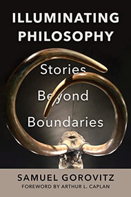 Illuminating Philosophy (Stories Beyond Boundaries) by Samuel Gorovitz, Arthur L. Caplan, 9781632261298