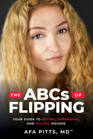 The ABCs of Flipping (Your Guide to Buying, Rehabbing, and Selling Houses) by Afa Pitts, 9781642257762