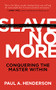 Slave No More (Conquering the Master Within) by Paul A. Henderson, 9781631955945