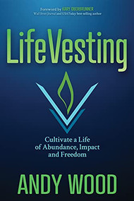 LifeVesting (Cultivate a Life of Abundance, Impact and Freedom) by Andy Wood, 9781631956058