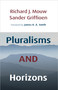 Pluralisms and Horizons (An Essay in Christian Public Philosophy) by Richard J. Mouw, Sander Griffioen, James K. A. Smith, 9780802806581
