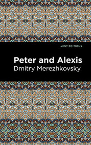 Peter and Alexis by Dmitry Merezhkovsky, Mint Editions, 9781513136714