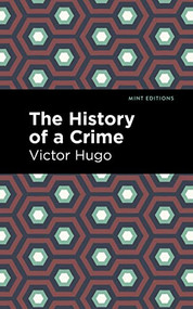 The History of a Crime by Victor Hugo, Mint Editions, 9781513136868