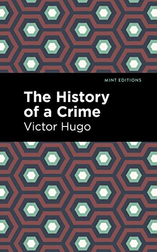 The History of a Crime by Victor Hugo, Mint Editions, 9781513136868