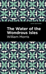 The Water of the Wonderous Isles by William Morris, Mint Editions, 9781513136691