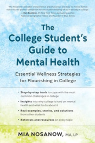 The College Student's Guide to Mental Health (Essential Wellness Strategies for Flourishing in College) by Mia Nosanow, 9781608689019