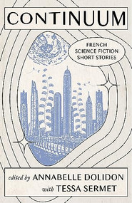 Continuum (French Science Fiction Short Stories) by Annabelle Dolidon, Tessa Sermet, 9781947845473