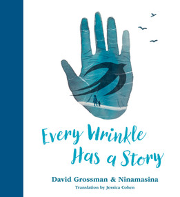 Every Wrinkle Has a Story by David Grossman, Ninamasina, Jessica Cohen, 9781773068275