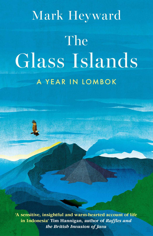 The Glass Islands (A Year in Lombok) by Mark Heyward, 9781915310163