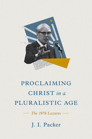 Proclaiming Christ in a Pluralistic Age (The 1978 Lectures) by J. I. Packer, 9781433585302
