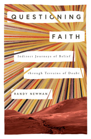 Questioning Faith (Indirect Journeys of Belief through Terrains of Doubt) by Randy Newman, 9781433589232