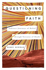 Questioning Faith (Indirect Journeys of Belief through Terrains of Doubt) by Randy Newman, 9781433589232
