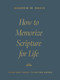 How to Memorize Scripture for Life (From One Verse to Entire Books) by Andrew M. Davis, 9781433591037