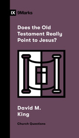 Does the Old Testament Really Point to Jesus? by David M. King, 9781433591419