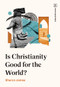 Is Christianity Good for the World? by Sharon James, 9781433591754