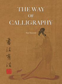 The Way of Calligraphy by Xiaoyun Sun, 9781487810382