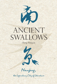 Ancient Swallows (Nanjing, the Legendary City of Literature) by Zhangcan Cheng, 9781487811297