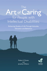 The Art of Caring for People with Intellectual Disabilities (Enhancing Quality of Life Through Attitudes, Education and Behaviour) by Jonathan Williams, Robert Jones, 9781803882628