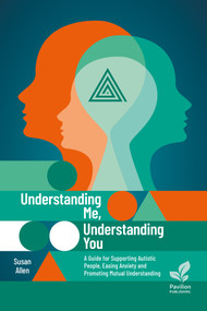 Understanding Me, Understanding You (A Guide for Supporting Autistic People, Easing Anxiety and Promoting Mutual Understanding) by Susan Allen, 9781803882666