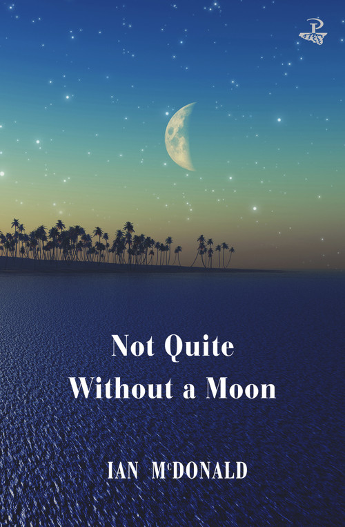 Not Quite Without A Moon by Ian McDonald, 9781845235581