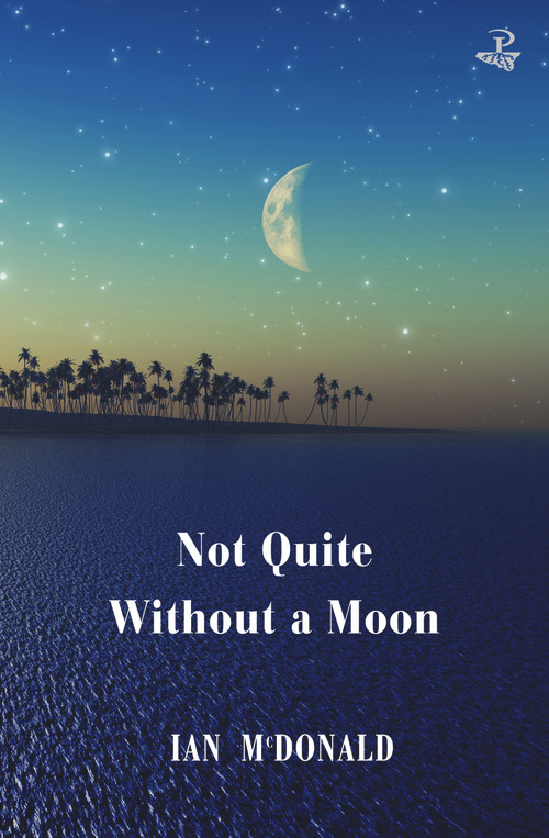 Not Quite Without A Moon by Ian McDonald, 9781845235581