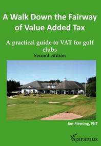 A Walk Down the Fairway of Value Added Tax (A Practical Guide to Vat for Golf Clubs) by Ian Fleming, 9781904905882