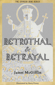 Betrothal and Betrayal (Empress Irini Series, Volume 1) by Harry Pizzey, Janet McGiffin, 9781910895788