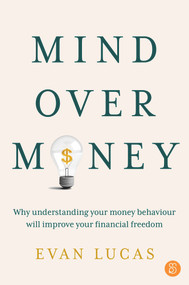 Mind over Money (Why understanding your money behaviour will improve your financial freedom) by Evan Lucas, 9781922611482