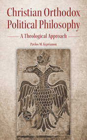 Christian Orthodox Political Philosophy (A Theological Approach) by Pavlos M. Kyprianou, 9781942699491