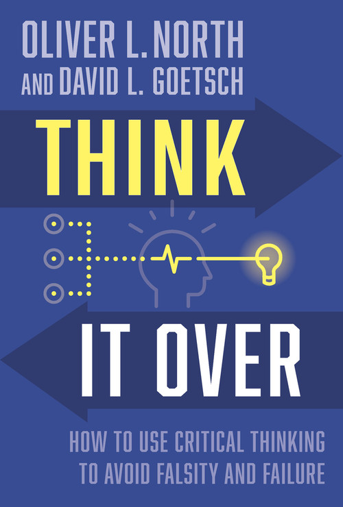 Think It Over (How to Use Critical Thinking to Avoid Falsity and Failure) by David Goetsch, Oliver L. North, 9781956454536