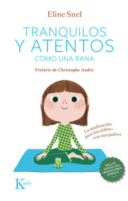 Tranquilos y atentos como una rana (La meditación para los niños . . . con sus padres) (Spanish Edition) by Eline Snel, 9788499889948