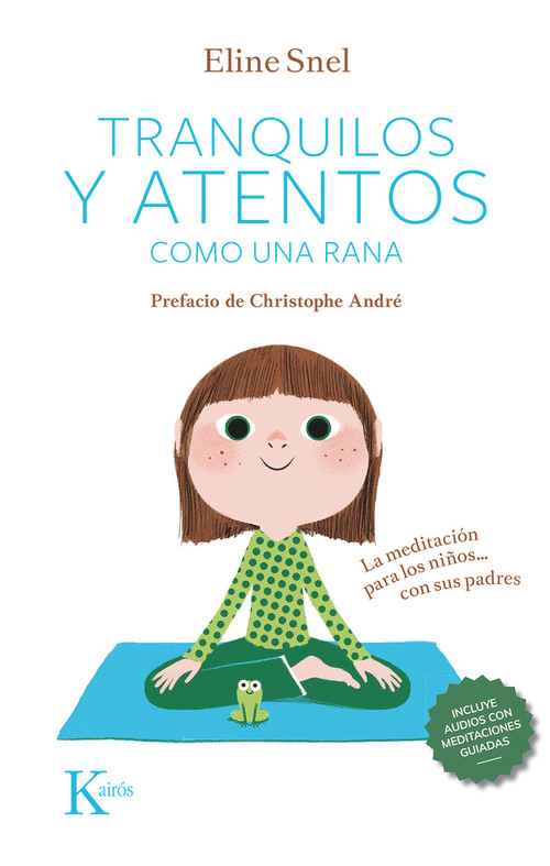 Tranquilos y atentos como una rana (La meditación para los niños . . . con sus padres) (Spanish Edition) by Eline Snel, 9788499889948