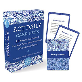 ACT Daily Card Deck (52 Ways to Stay Present and Live Your Values Using Acceptance and Commitment Therapy) by Diana Hill, Debbie Sorensen, 9781648481239